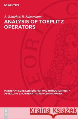 Analysis of Toeplitz Operators A. B?ttcher B. Silbermann 9783112707180 de Gruyter