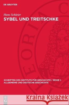 Sybel Und Treitschke: Antidemokratismus Und Militarismus Im Historisch-Politischen Denken Gro?bourgeoiser Geschichtsideologen Hans Schleier 9783112707685 de Gruyter