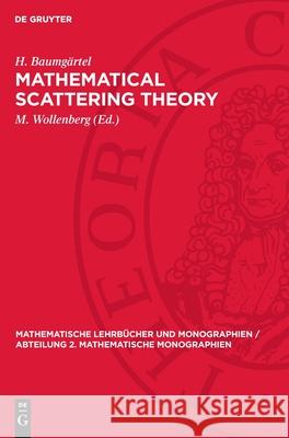 Mathematical Scattering Theory H. Baumg?rtel M. Wollenberg 9783112707807