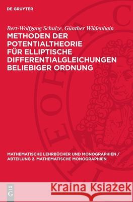 Methoden Der Potentialtheorie F?r Elliptische Differentialgleichungen Beliebiger Ordnung Bert-Wolfgang Schulze G?nther Wildenhain 9783112707821 de Gruyter