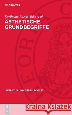 ?sthetische Grundbegriffe: Studien Zu Einem Historischen W?rterbuch Karlheinz Barck Martin Fontius Wolfgang Thierse 9783112707906