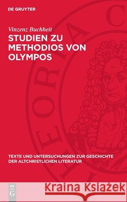Studien Zu Methodios Von Olympos Vinzenz Buchheit 9783112708101