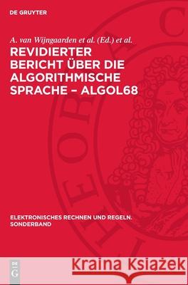 Revidierter Bericht ?ber Die Algorithmische Sprache - Algol68 A. Van Wijngaarde Immo O. Kerner 9783112708583 de Gruyter