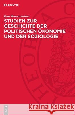 Studien Zur Geschichte Der Politischen ?konomie Und Der Soziologie Kurt Braunreuther 9783112708781