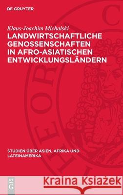 Landwirtschaftliche Genossenschaften in Afro-Asiatischen Entwicklungsl?ndern Klaus-Joachim Michalski 9783112709061 de Gruyter