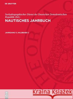 Nautisches Jahrbuch. Jahrgang 11, Halbbabd 2 Seehydrographischer Dienst der Deutschen Demokratischen Republik 9783112709962 De Gruyter (JL)