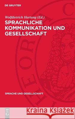 Sprachliche Kommunikation Und Gesellschaft Wolfdietrich Hartung 9783112710081 de Gruyter