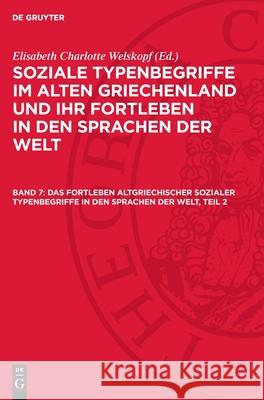 Fortleben altgriechischer sozialer Typenbegriffe in den Sprachen der Welt, Teil 2 Elisabeth Charlotte Welskopf 9783112710104 De Gruyter (JL)