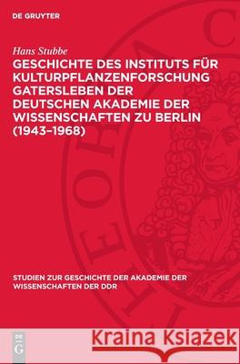 Geschichte Des Instituts F?r Kulturpflanzenforschung Gatersleben Der Deutschen Akademie Der Wissenschaften Zu Berlin (1943-1968) Hans Stubbe 9783112710166