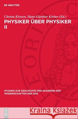 Physiker ?ber Physiker II: Antrittsreden Erwiderungen Bei Der Aufnahme Von Physikern in Die Berliner Akademie Ged?chtnisreden 1870 Bis 1929 Christa Kirsten Hans-G?nther K?rber Robert Rompe 9783112710241