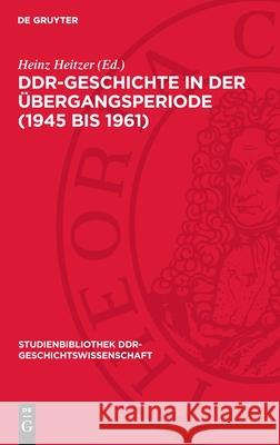 Ddr-Geschichte in Der ?bergangsperiode (1945 Bis 1961) Heinz Heitzer 9783112710449