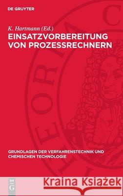 Einsatzvorbereitung Von Proze?rechnern: Proze?analyse Und Entwurf Von Steuerungsalgorithmen K. Hartmann 9783112710609