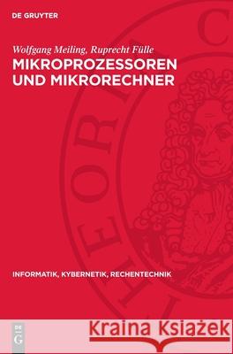 Mikroprozessoren Und Mikrorechner: Hardware Und Software Wolfgang Meiling Ruprecht F?lle 9783112710708 de Gruyter