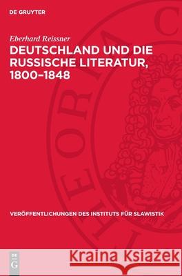 Deutschland Und Die Russische Literatur, 1800-1848 Eberhard Reissner 9783112710807 de Gruyter
