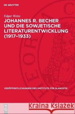 Johannes R. Becher Und Die Sowjetische Literaturentwicklung (1917-1933) Edgar Weiss 9783112710845 de Gruyter