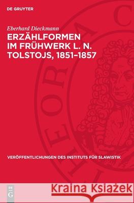 Erz?hlformen Im Fr?hwerk L. N. Tolstojs, 1851-1857 Eberhard Dieckmann 9783112710869 de Gruyter