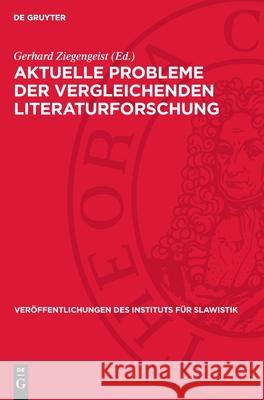 Aktuelle Probleme Der Vergleichenden Literaturforschung Gerhard Ziegengeist 9783112710944 de Gruyter