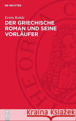 Der Griechische Roman Und Seine Vorl?ufer Erwin Rohde 9783112710982