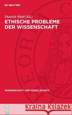 Ethische Probleme Der Wissenschaft Dietrich Wahl 9783112711101 de Gruyter