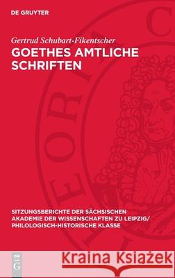 Goethes Amtliche Schriften: Eine Rechtsgeschichtliche Untersuchung Gertrud Schubart-Fikentscher 9783112711187 de Gruyter