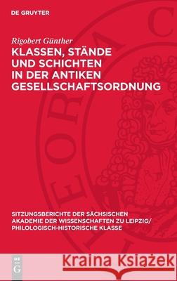 Klassen, St?nde Und Schichten in Der Antiken Gesellschaftsordnung Rigobert G?nther 9783112711224 de Gruyter