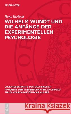 Wilhelm Wundt Und Die Anf?nge Der Experimentellen Psychologie Hans Hiebsch 9783112711385 de Gruyter