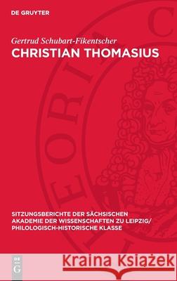 Christian Thomasius: Seine Bedeutung ALS Hochschullehrer Am Beginn Der Deutschen Aufkl?rung Gertrud Schubart-Fikentscher 9783112711460 de Gruyter