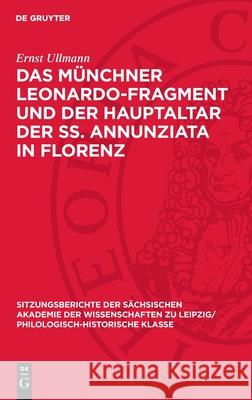 Das M?nchner Leonardo-Fragment Und Der Hauptaltar Der Ss. Annunziata in Florenz Ernst Ullmann 9783112711569 de Gruyter