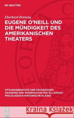 Eugene O'Neill Und Die M?ndigkeit Des Amerikanischen Theaters Eberhard Br?ning 9783112711583 de Gruyter