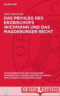 Das Privileg Des Erzbischofs Wichmann Und Das Magdeburger Recht Rolf Lieberwirth 9783112711606 de Gruyter