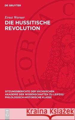 Die Hussitische Revolution: Revolutionsbegriff Und Revolutionsergebnis Im Spiegel Marxistischer, Insonderheit Tschechoslovakischer Forschungen Ernst Werner 9783112711644 de Gruyter