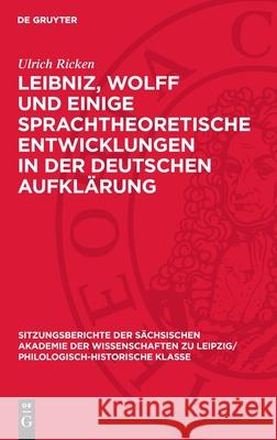 Leibniz, Wolff Und Einige Sprachtheoretische Entwicklungen in Der Deutschen Aufkl?rung Ulrich Ricken 9783112711682 de Gruyter