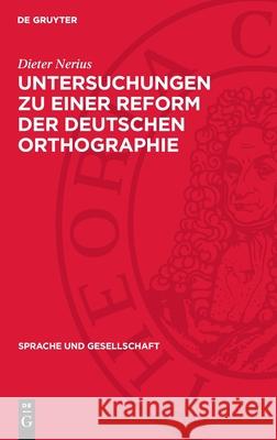 Untersuchungen Zu Einer Reform Der Deutschen Orthographie Dieter Nerius 9783112711767 de Gruyter
