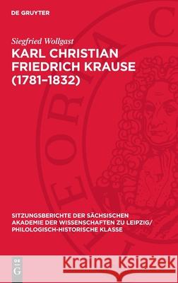 Karl Christian Friedrich Krause (1781-1832): Anmerkungen Zu Leben Und Werk Siegfried Wollgast 9783112711842