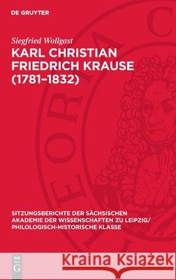 Karl Christian Friedrich Krause (1781-1832): Anmerkungen Zu Leben Und Werk Siegfried Wollgast 9783112711842 de Gruyter