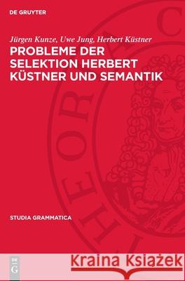 Probleme Der Selektion Herbert K?stner Und Semantik J?rgen Kunze Uwe Jung Herbert K?stner 9783112711941 de Gruyter