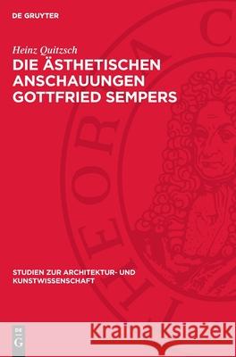 Die ?sthetischen Anschauungen Gottfried Sempers Heinz Quitzsch 9783112712085 de Gruyter