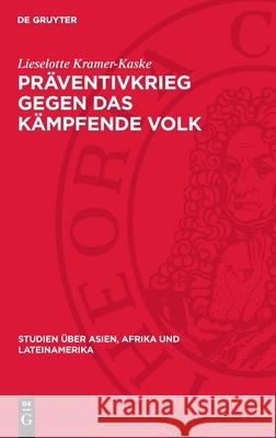 Pr?ventivkrieg Gegen Das K?mpfende Volk: Die Strategie Der USA in Lateinamerika (1960-1970) Lieselotte Kramer-Kaske 9783112712160 de Gruyter