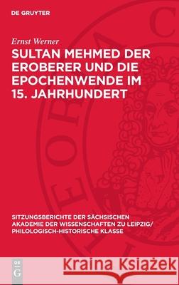 Sultan Mehmed Der Eroberer Und Die Epochenwende Im 15. Jahrhundert Ernst Werner 9783112712382 de Gruyter