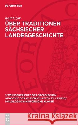 ?ber Traditionen S?chsischer Landesgeschichte Karl Czok 9783112712429 de Gruyter