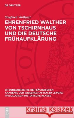 Ehrenfried Walther Von Tschirnhaus Und Die Deutsche Fr?haufkl?rung Siegfried Wollgast 9783112712641