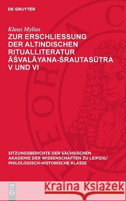 Zur Erschlie?ung Der Altindischen Ritualliteratur Āśvalāyana-Śrautasūtra V Und VI Klaus Mylius 9783112712740 de Gruyter