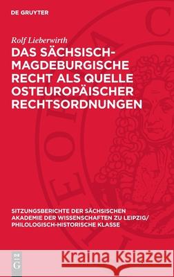 Das S?chsisch-Magdeburgische Recht ALS Quelle Osteurop?ischer Rechtsordnungen Rolf Lieberwirth 9783112712788 de Gruyter