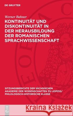 Kontinuit?t Und Diskontinuit?t in Der Herausbildung Der Romanischen Sprachwissenschaft Werner Bahner 9783112713105 de Gruyter