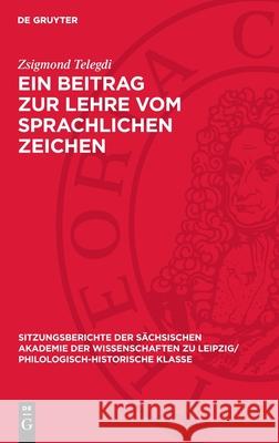 Ein Beitrag Zur Lehre Vom Sprachlichen Zeichen Zsigmond Telegdi 9783112713242 de Gruyter