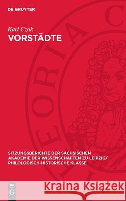 Vorst?dte: Zu Ihrer Entstehung, Wirtschaft Und Sozialentwicklung in Der ?lteren Deutschen Stadtgeschichte Karl Czok 9783112713365 de Gruyter