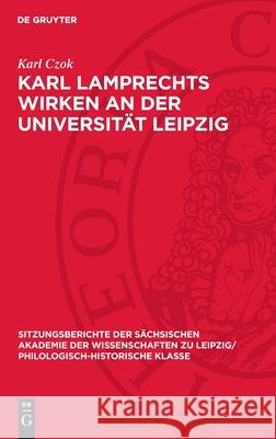 Karl Lamprechts Wirken an Der Universit?t Leipzig Karl Czok 9783112713389 de Gruyter