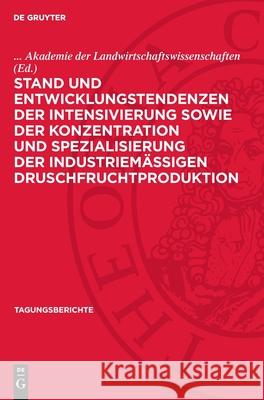 Stand Und Entwicklungstendenzen Der Intensivierung Sowie Der Konzentration Und Spezialisierung Der Industriem??igen Druschfruchtproduktion: Wissenscha Akademie Der Landwirtschaftswissenschaft 9783112713587 de Gruyter