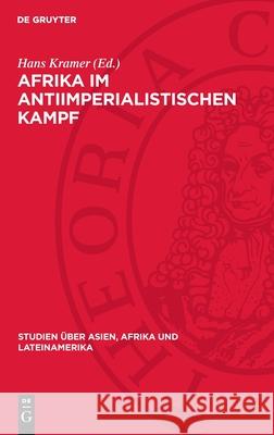 Afrika Im Antiimperialistischen Kampf: Probleme Eines Kontinents Hans Kramer 9783112713648