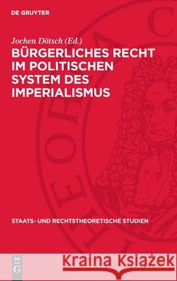 B?rgerliches Recht Im Politischen System Des Imperialismus Jochen D?tsch 9783112713761 de Gruyter